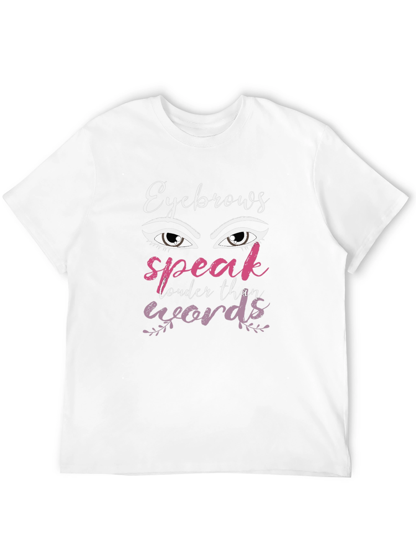 Eyebrows Speak Louder Than Words Graphic T-Shirt