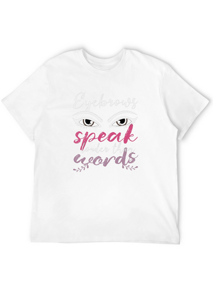 Eyebrows Speak Louder Than Words Graphic T-Shirt
