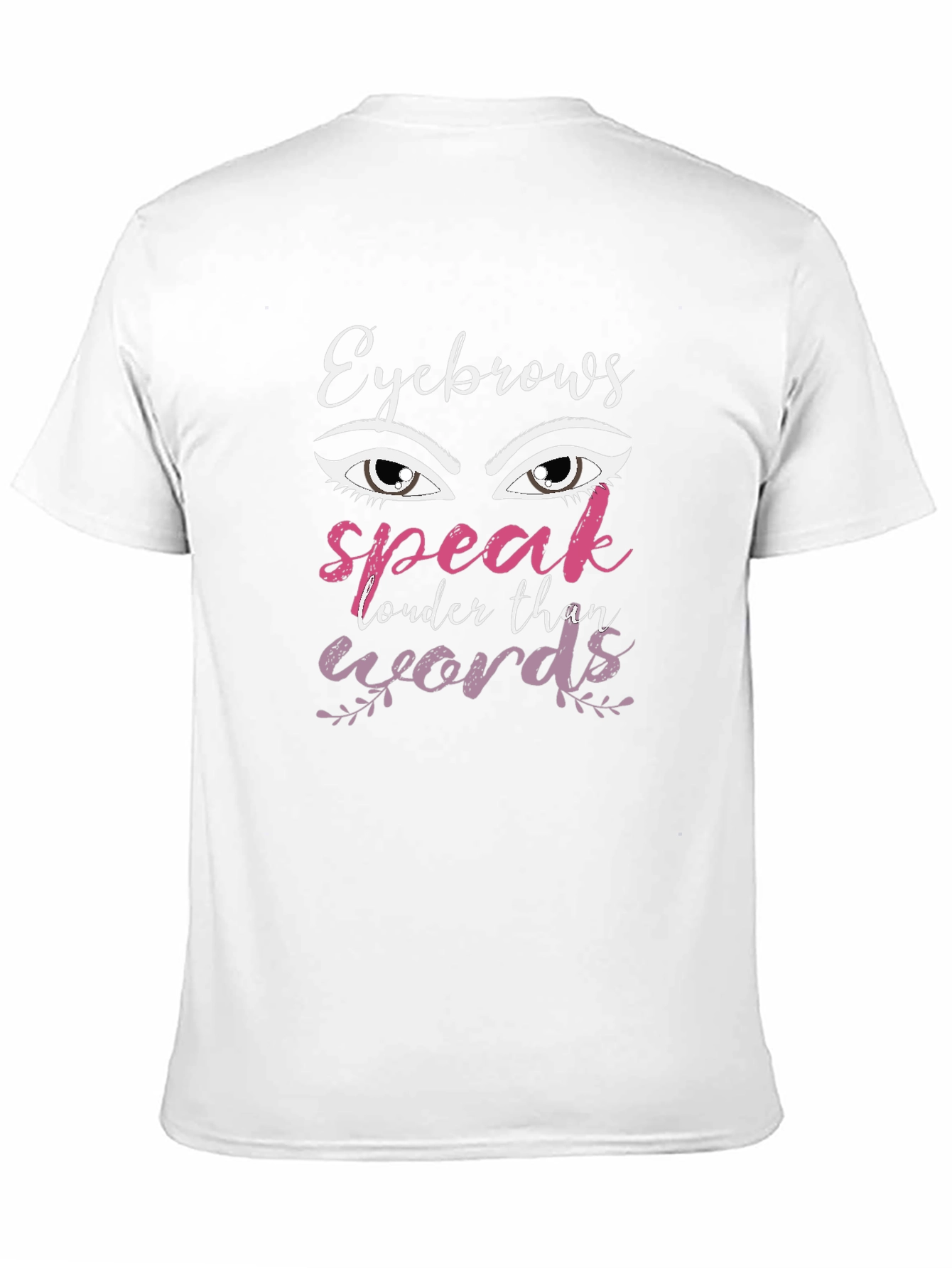 Eyebrows Speak Louder Than Words Graphic T-Shirt