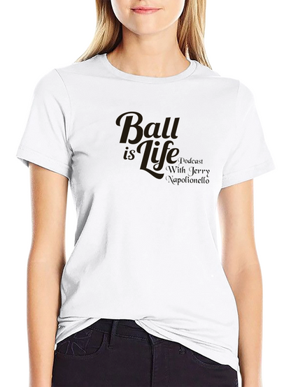 Ball is Life Podcast T-Shirt