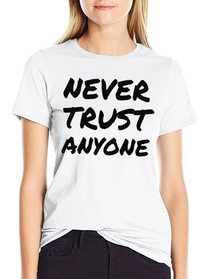 Never Trust Anyone T-Shirt - Bold Statement Tee