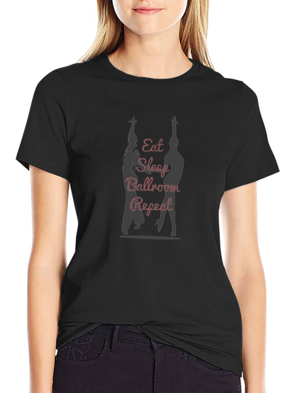 Ballroom Dance T-Shirt - Eat Sleep Ballroom Repeat