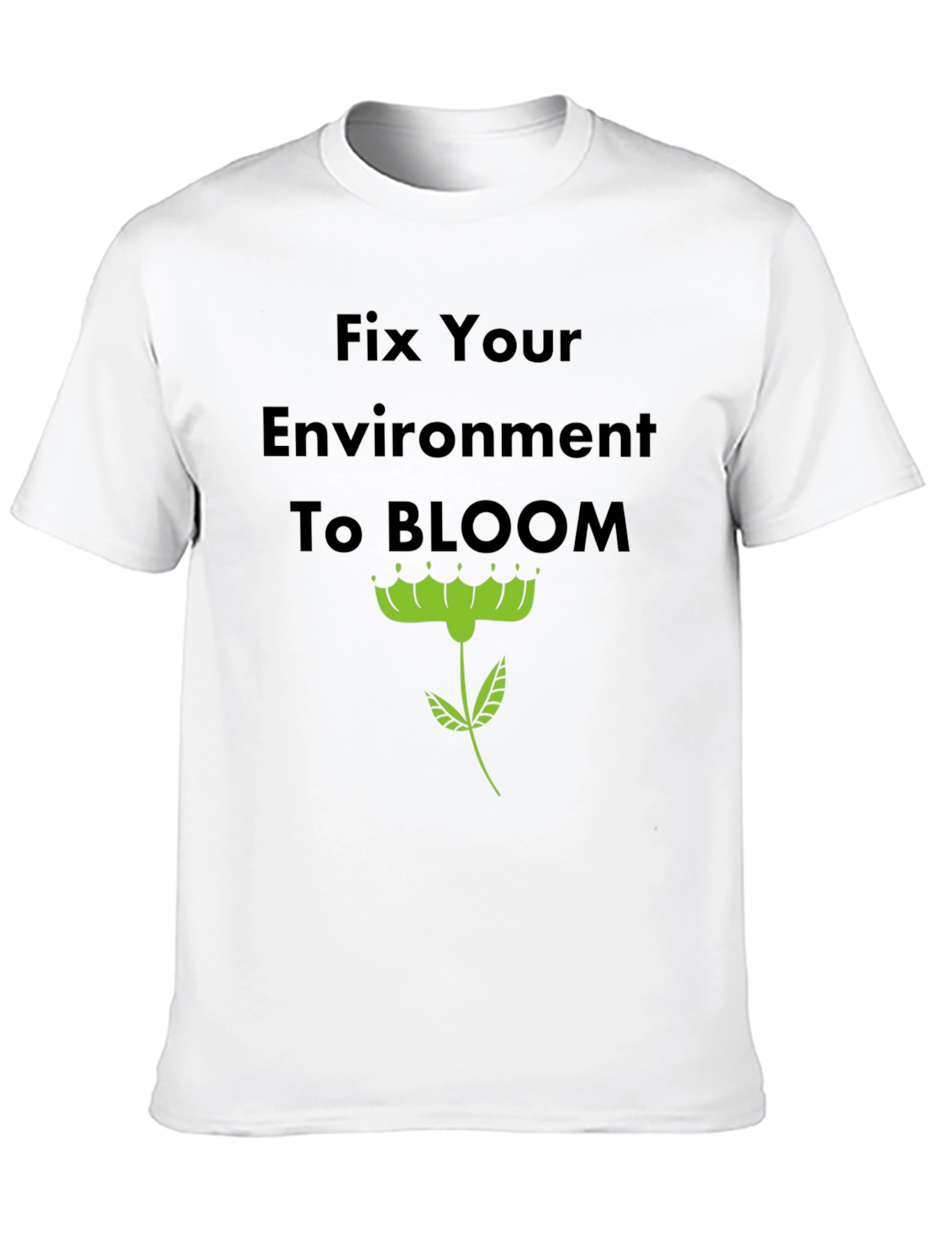 Fix Your Environment to Bloom T-Shirt