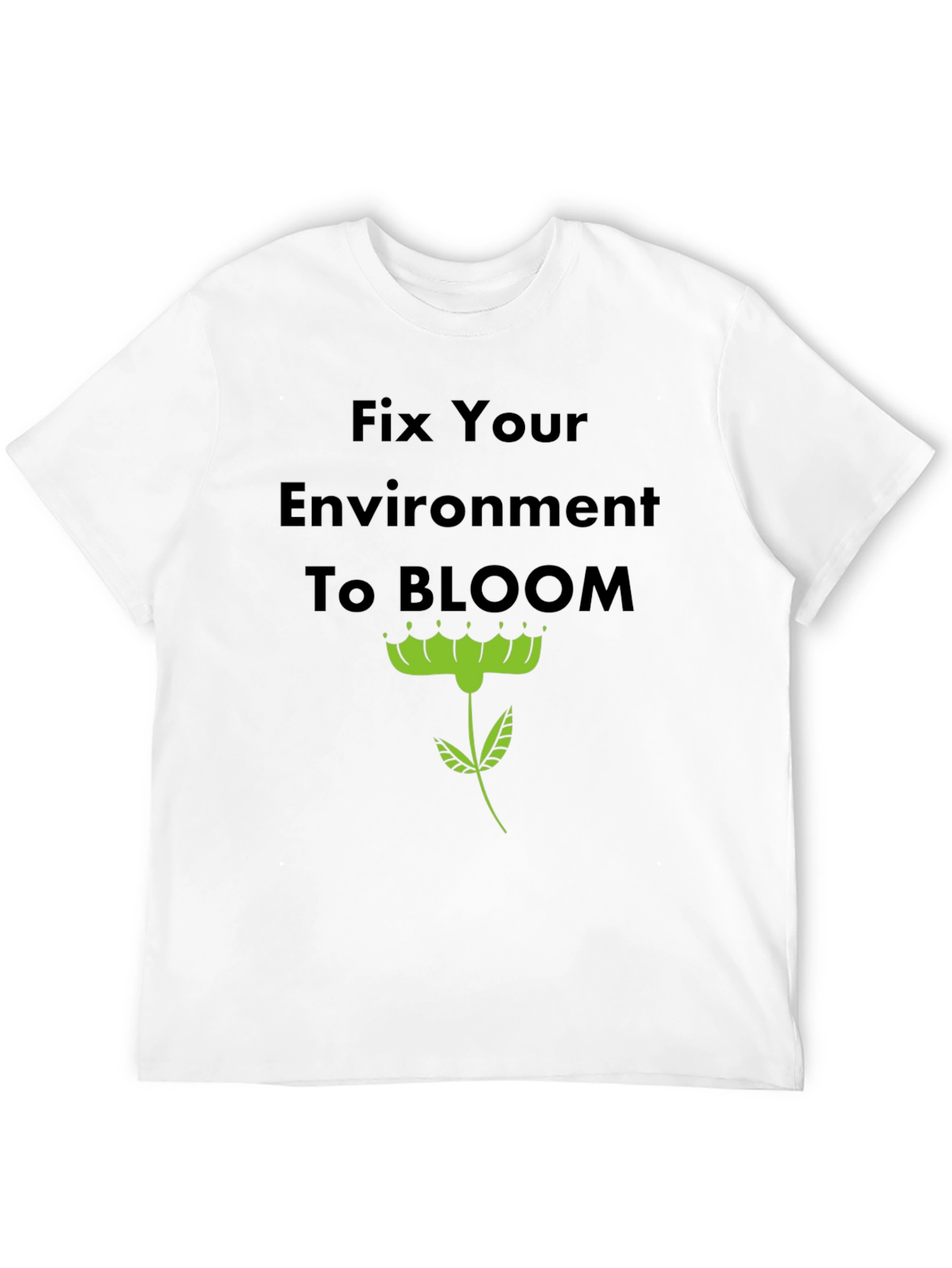 Fix Your Environment to Bloom T-Shirt