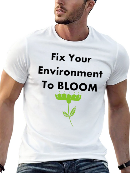 Fix Your Environment to Bloom T-Shirt