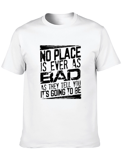 No Place Is Ever As Bad Mens T-Shirt