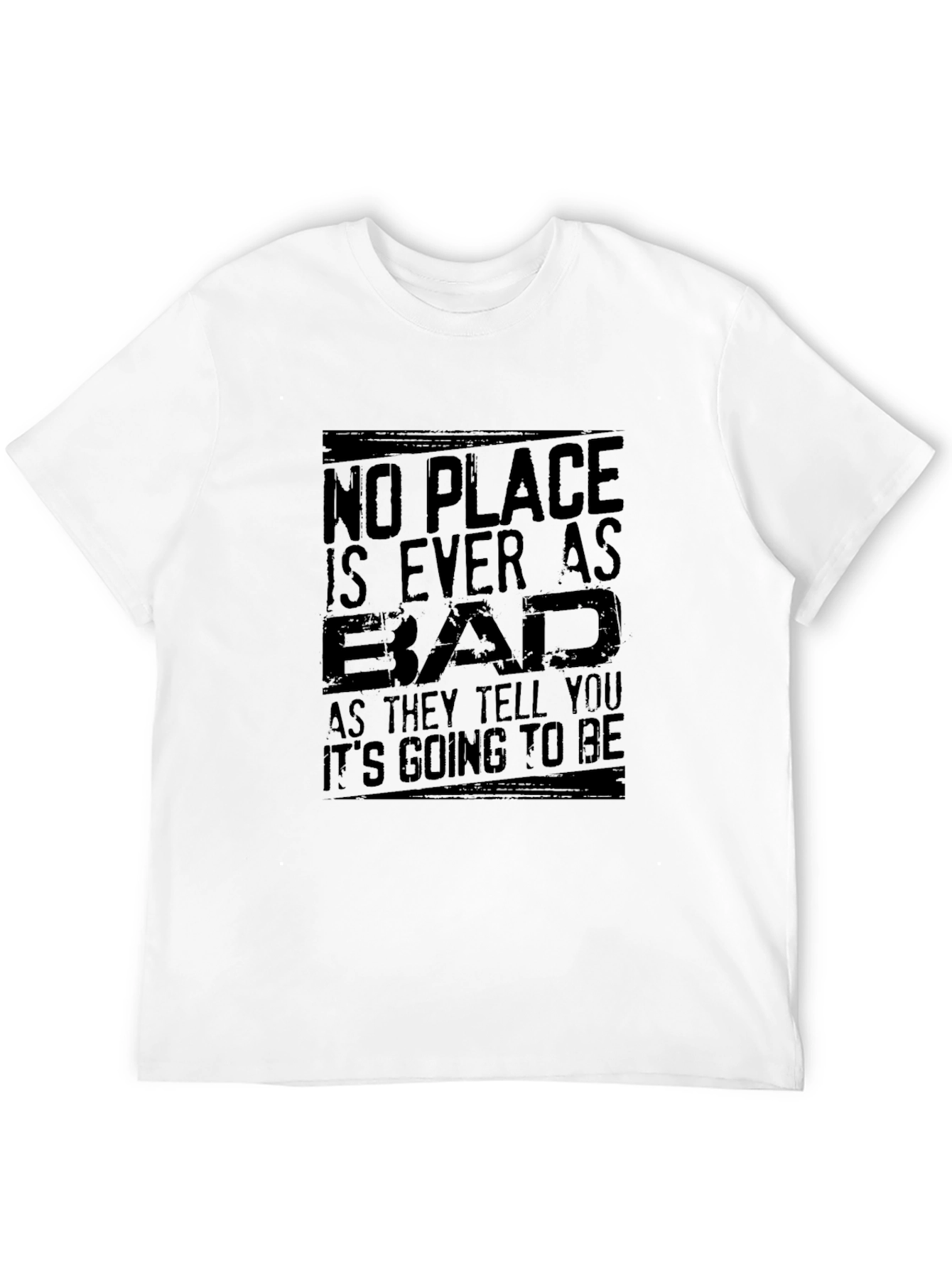 No Place Is Ever As Bad Mens T-Shirt