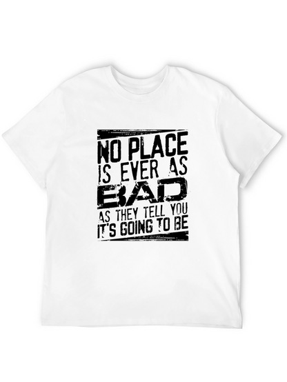No Place Is Ever As Bad Mens T-Shirt