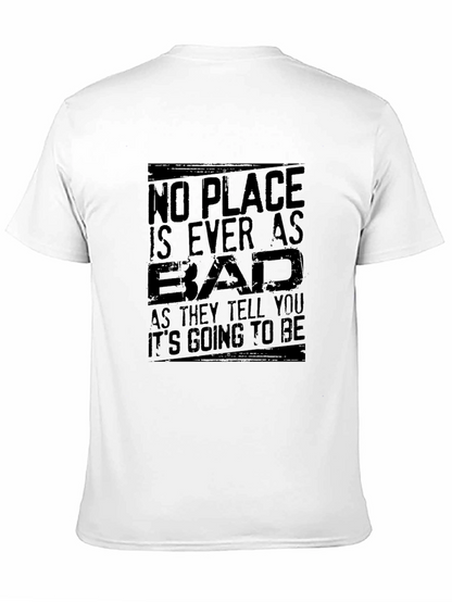 No Place Is Ever As Bad Mens T-Shirt