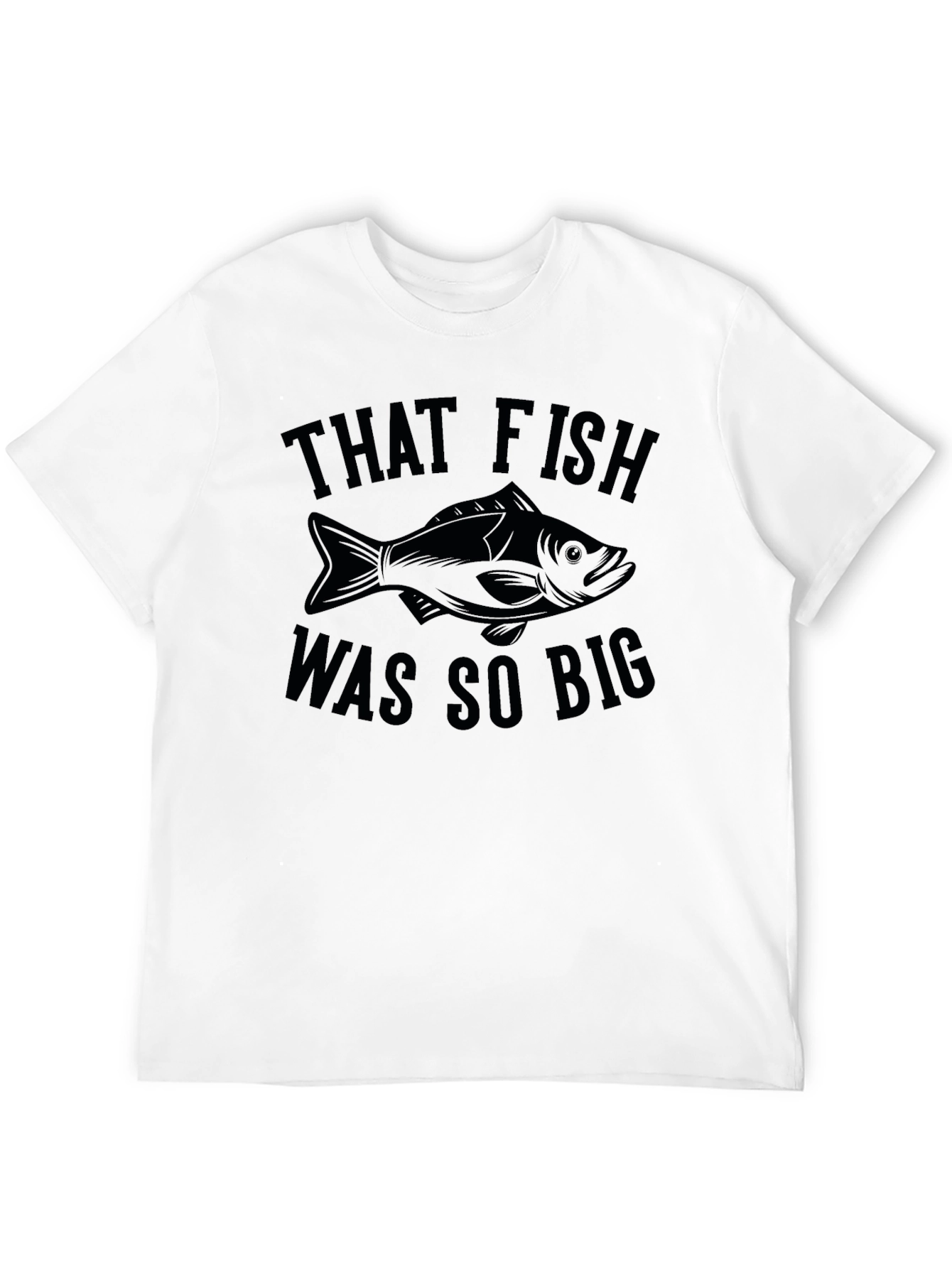 That Fish Was So Big - Funny Fishing T-Shirt