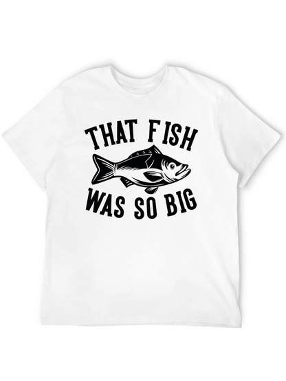 That Fish Was So Big - Funny Fishing T-Shirt
