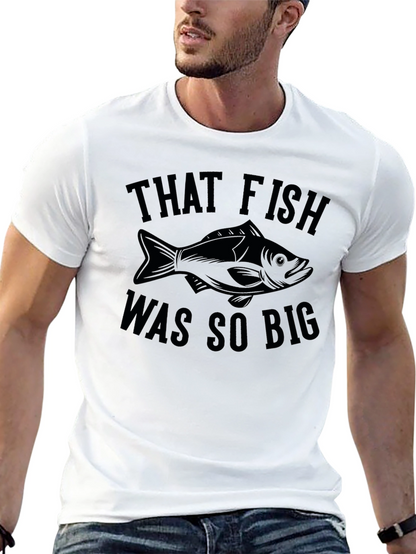 That Fish Was So Big - Funny Fishing T-Shirt