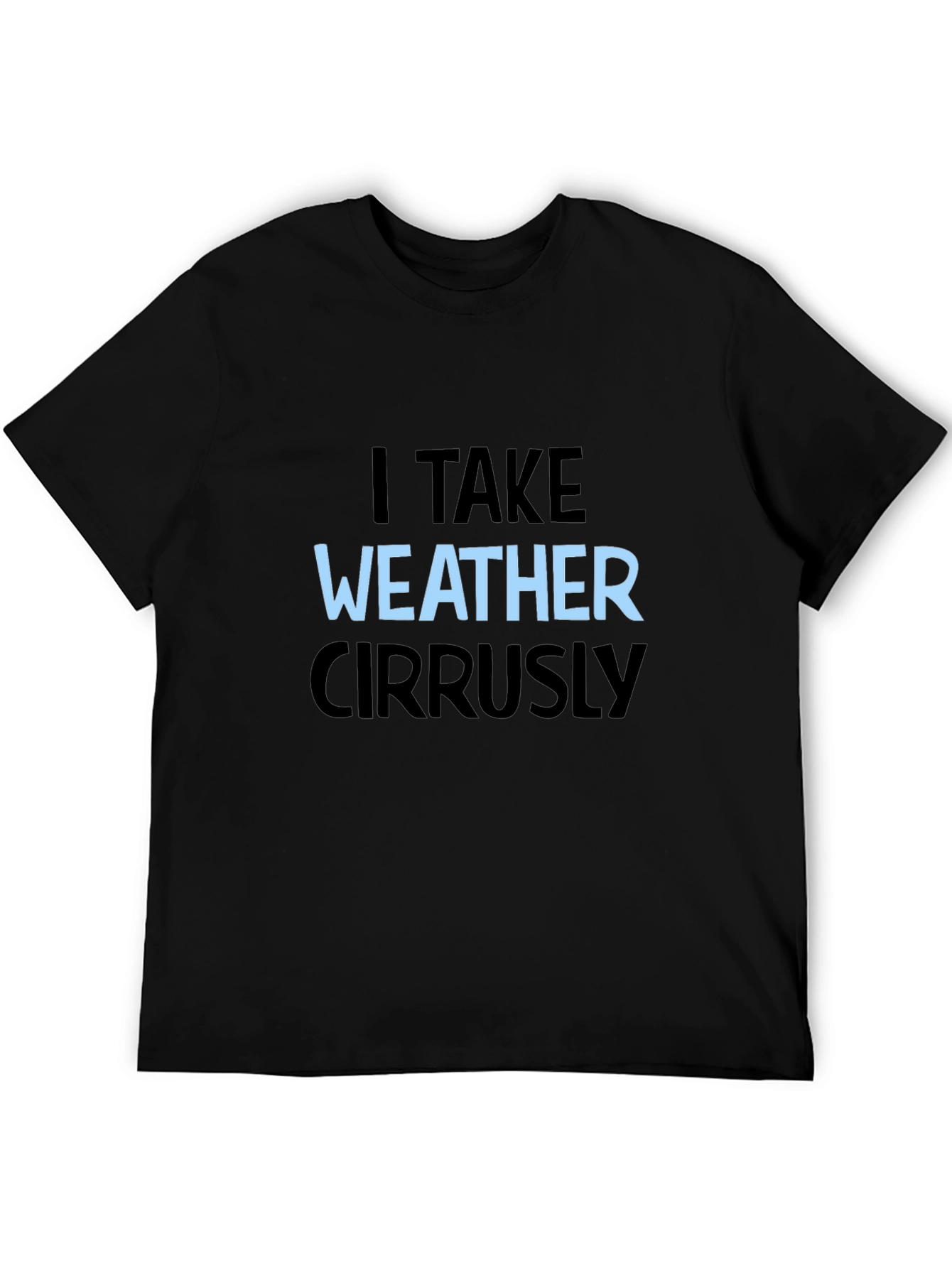 I Take Weather Cirrusly Black T-Shirt