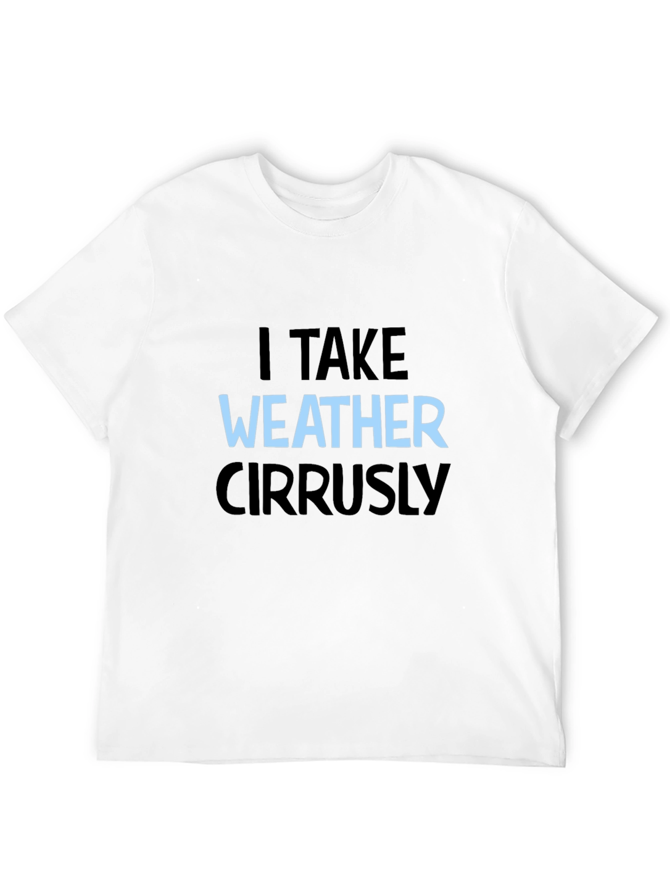 I Take Weather Cirrusly Black T-Shirt