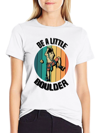 Be A Little Boulder Graphic Tee - Climbing Enthusiast