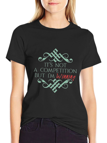 Its Not a Competition Winning Black T-Shirt