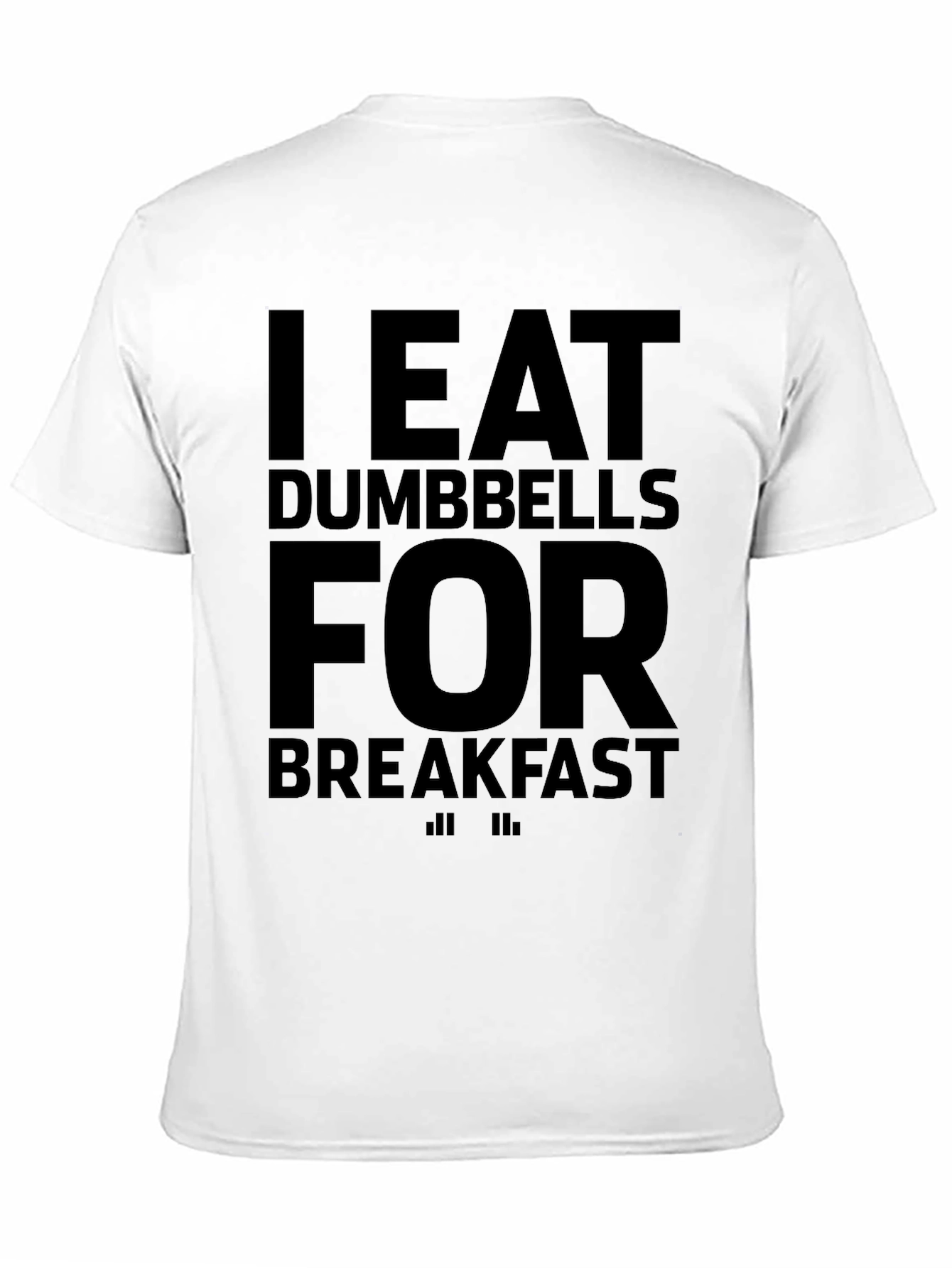 I Eat Dumbbells for Breakfast Graphic T-Shirt