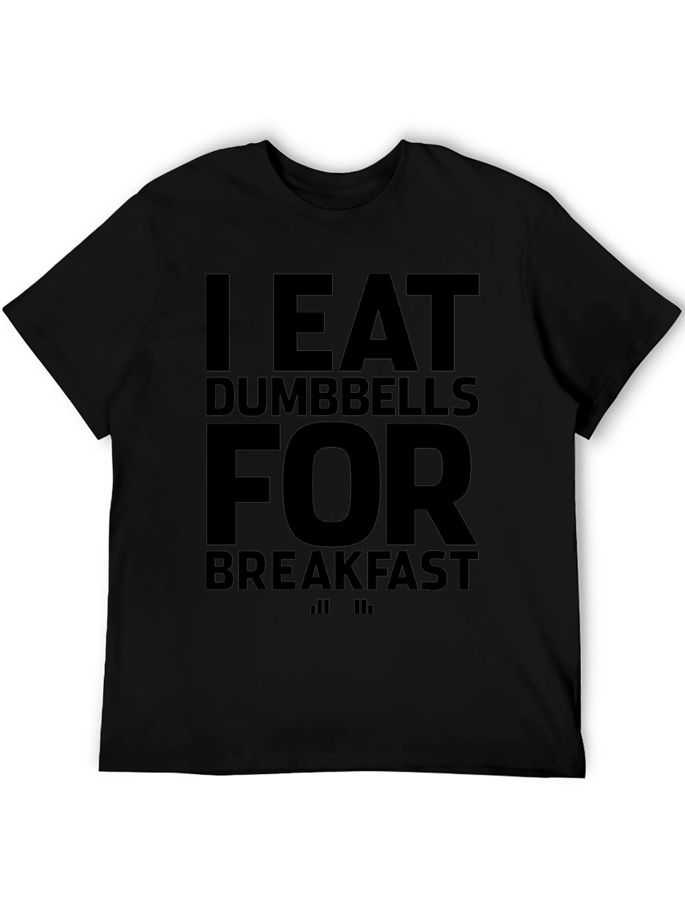 I Eat Dumbbells for Breakfast Graphic T-Shirt