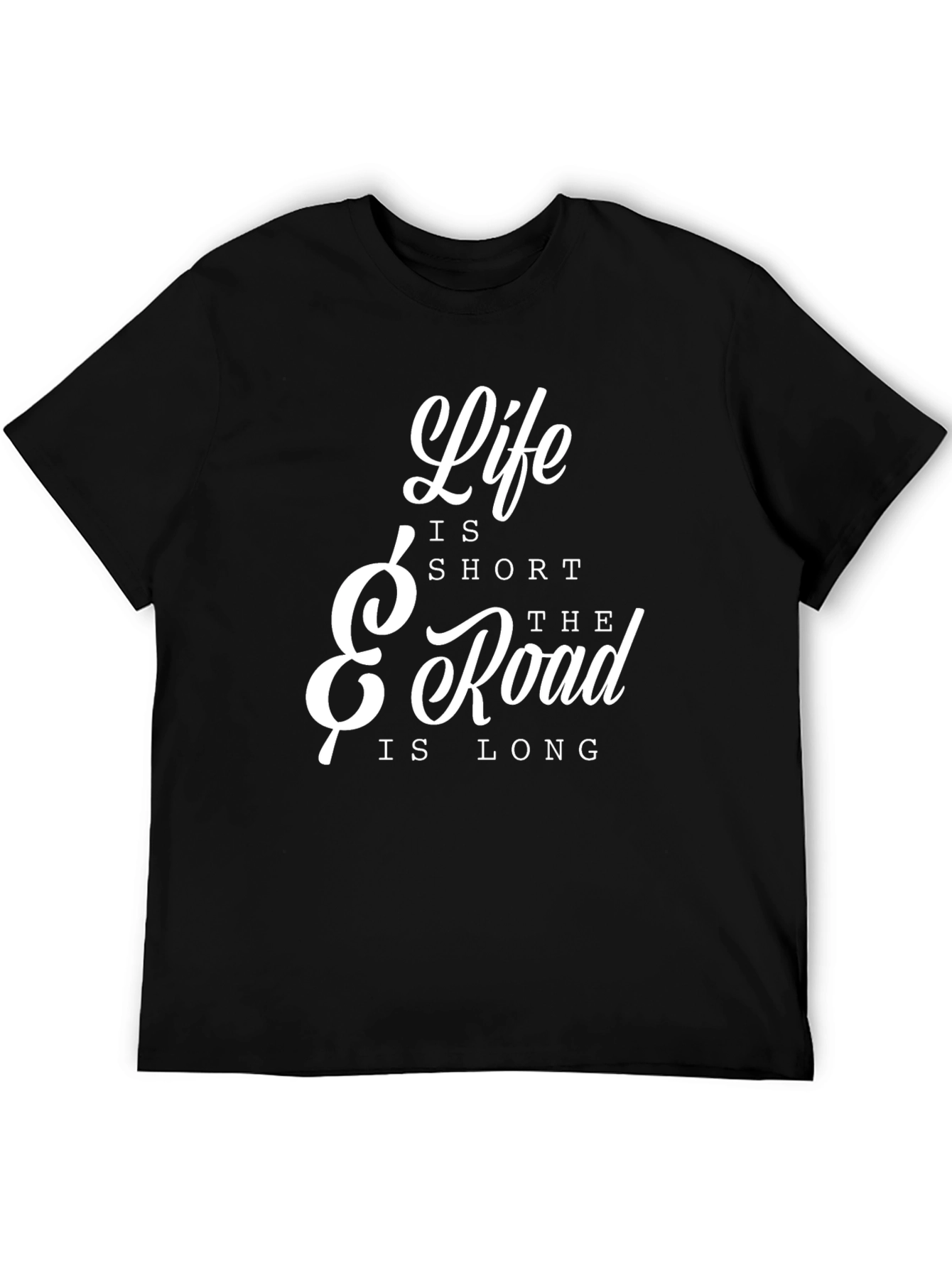 Life is Short The Road is Long T-Shirt
