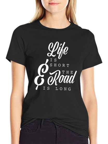 Life is Short The Road is Long T-Shirt