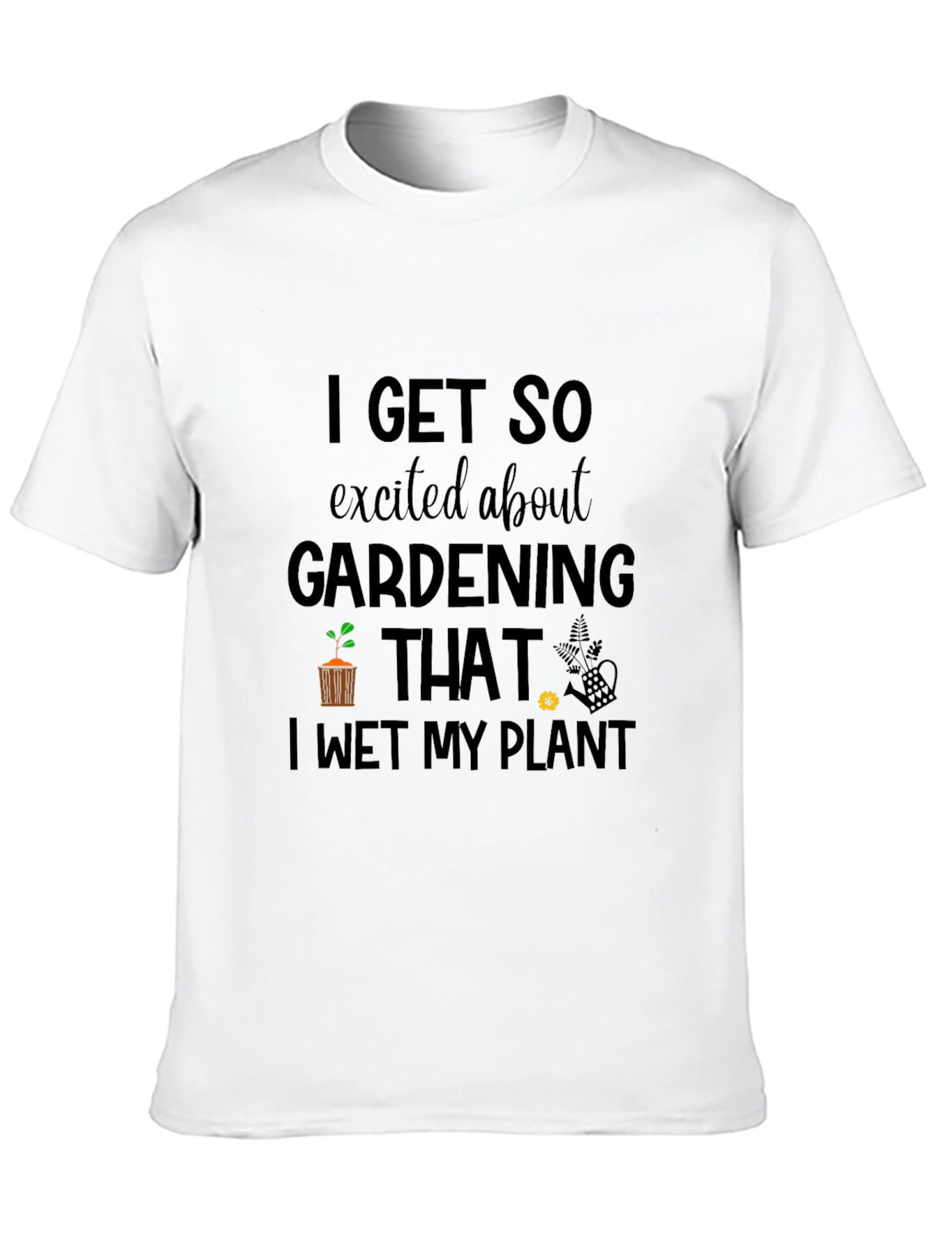 Gardening Humor T-Shirt - I Wet My Plant