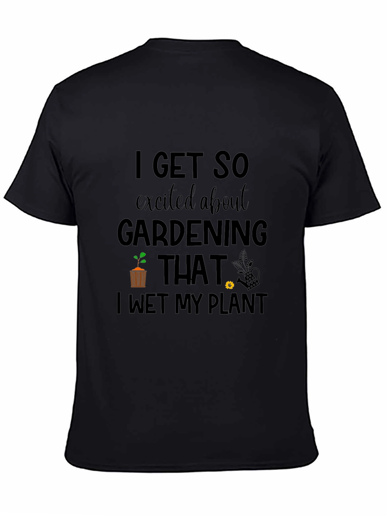Gardening Humor T-Shirt - I Wet My Plant