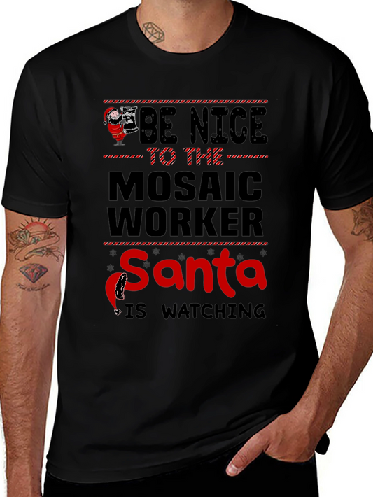 Be Nice to the Mosaic Worker T-Shirt Santa is Watching