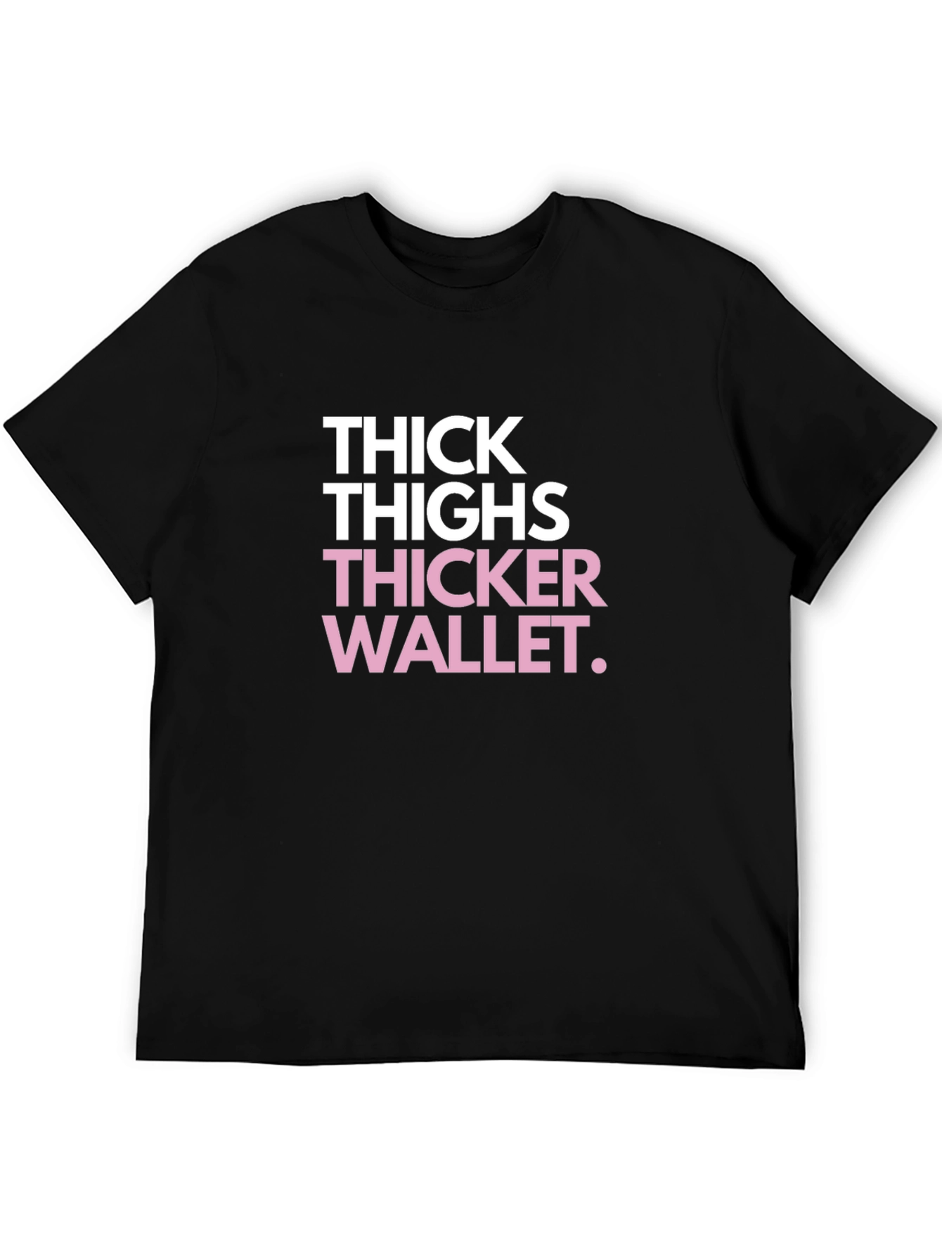 Thick Thighs Thicker Wallet Funny Black Graphic Tee
