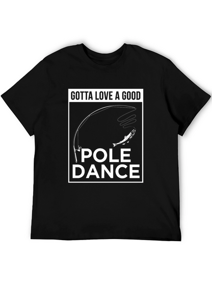 Gotta Love a Good Pole Dance Fishing T-Shirt