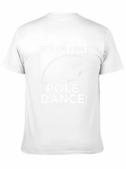 Gotta Love a Good Pole Dance Fishing T-Shirt