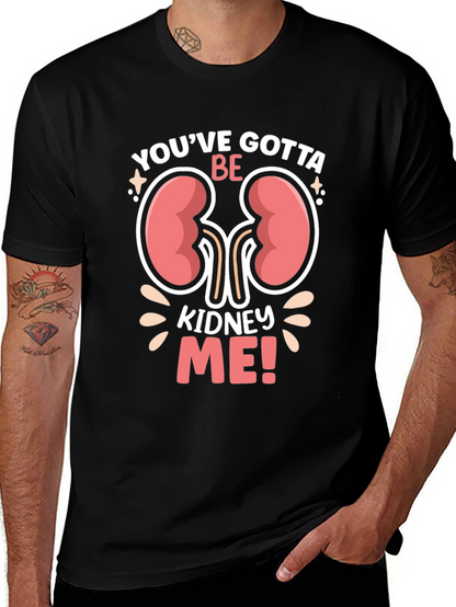 Youve Gotta Be Kidney Me! Graphic T-Shirt