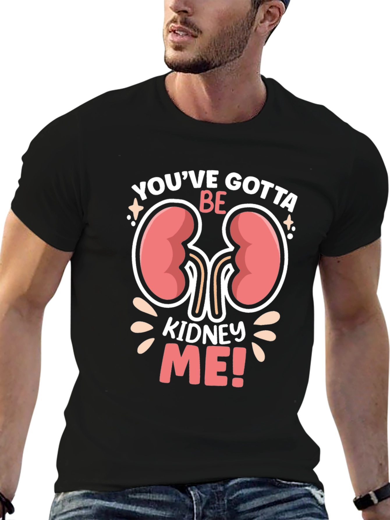 Youve Gotta Be Kidney Me! Graphic T-Shirt