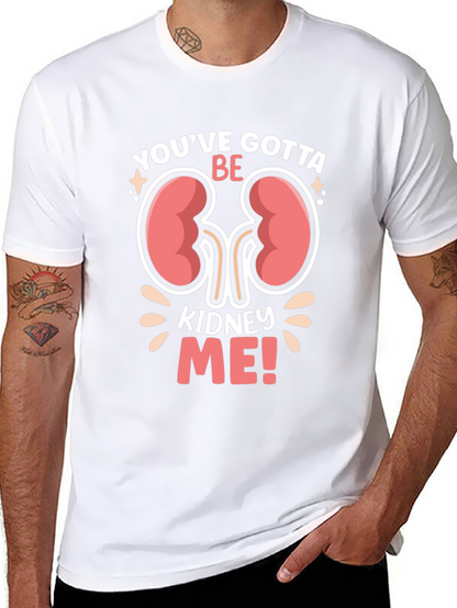 Youve Gotta Be Kidney Me! Graphic T-Shirt