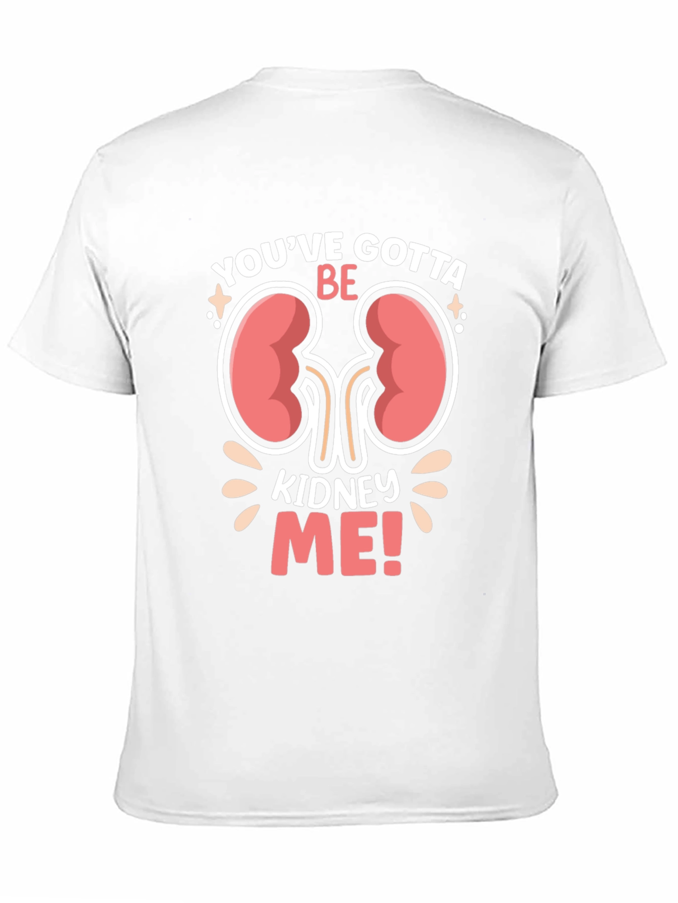 Youve Gotta Be Kidney Me! Graphic T-Shirt