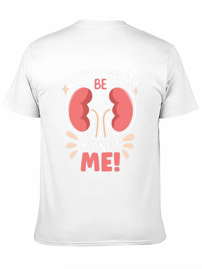 Youve Gotta Be Kidney Me! Graphic T-Shirt
