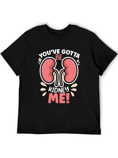 Youve Gotta Be Kidney Me! Graphic T-Shirt