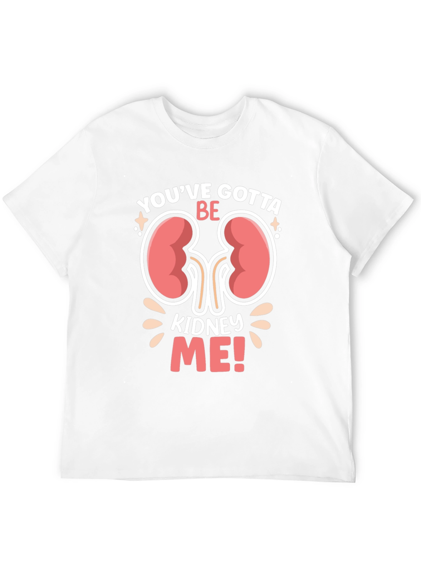 Youve Gotta Be Kidney Me! Graphic T-Shirt