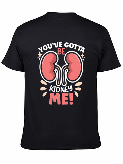 Youve Gotta Be Kidney Me! Graphic T-Shirt