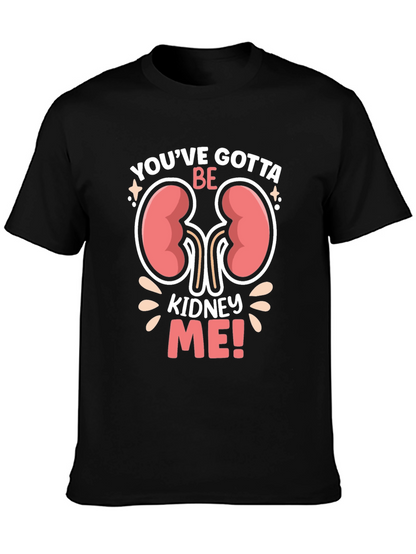 Youve Gotta Be Kidney Me! Graphic T-Shirt