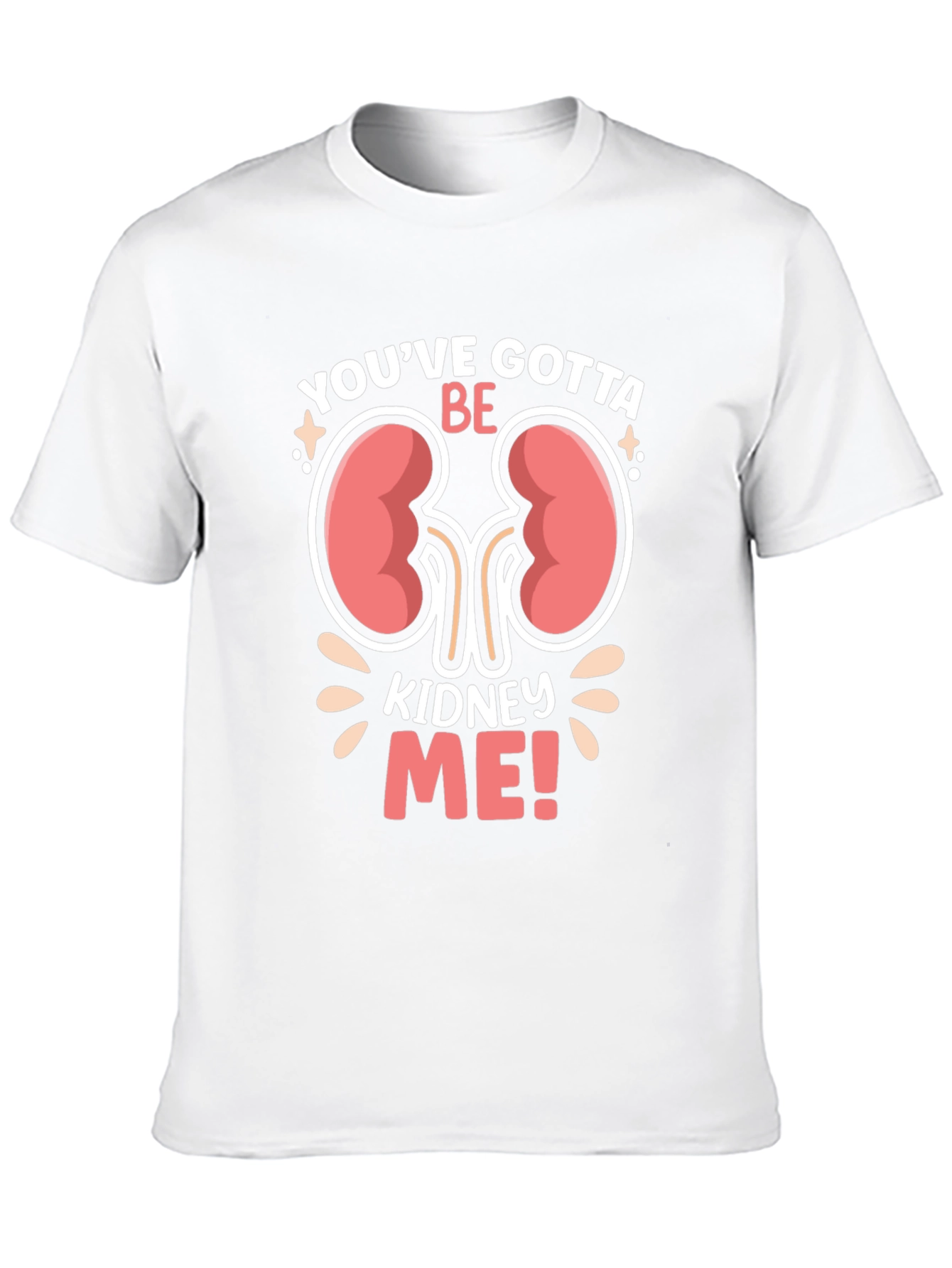Youve Gotta Be Kidney Me! Graphic T-Shirt