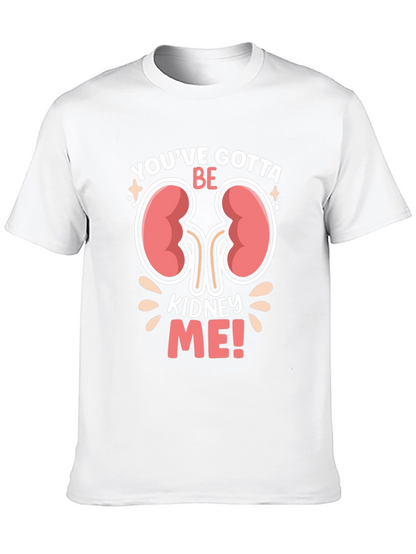 Youve Gotta Be Kidney Me! Graphic T-Shirt
