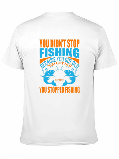 Fishing T-Shirt - You Didnt Stop Fishing Quote Tee