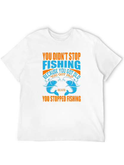 Fishing T-Shirt - You Didnt Stop Fishing Quote Tee