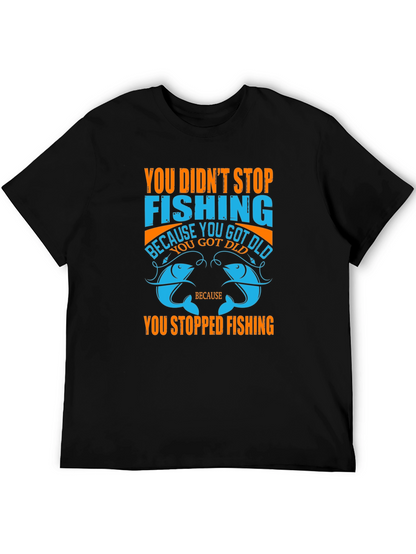 Fishing T-Shirt - You Didnt Stop Fishing Quote Tee