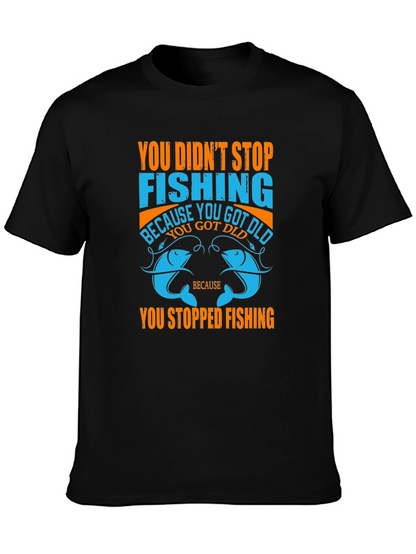 Fishing T-Shirt - You Didnt Stop Fishing Quote Tee