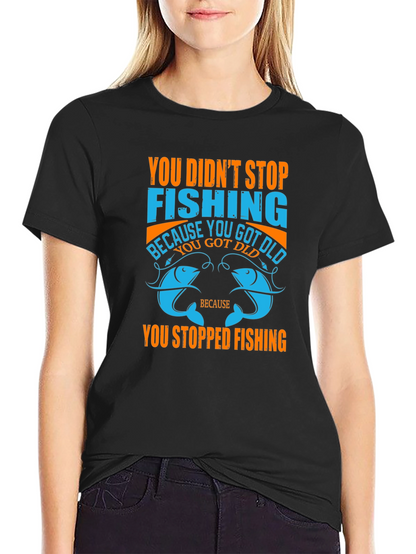 Fishing T-Shirt - You Didnt Stop Fishing Quote Tee