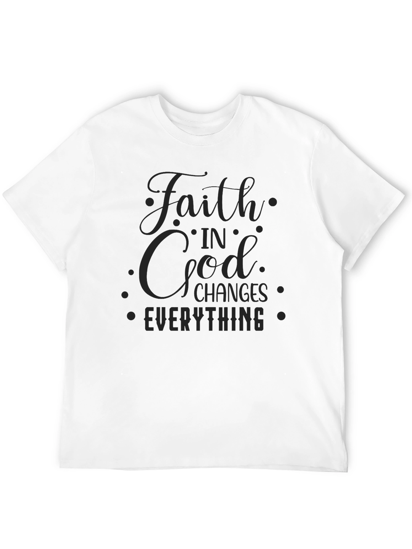 Faith in God Changes Everything Black T-Shirt