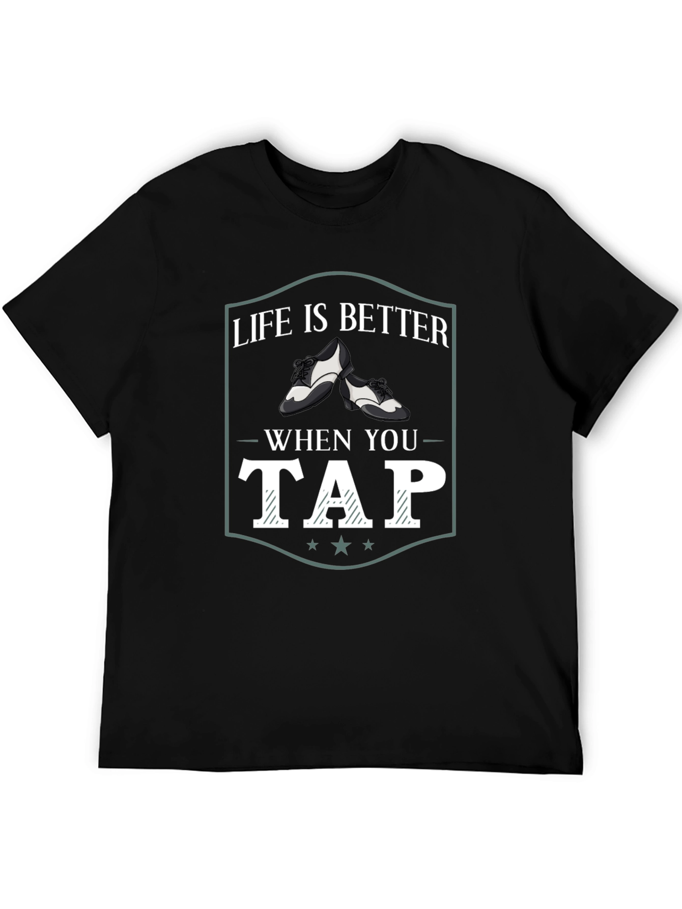Life is Better When You Tap Dance T-Shirt