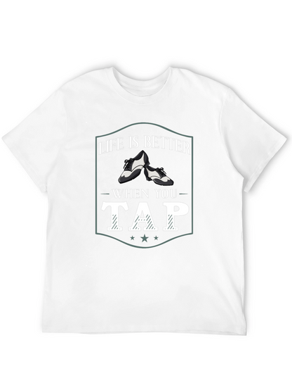Life is Better When You Tap Dance T-Shirt