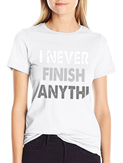 I Never Finish Anything Funny Graphic Tee